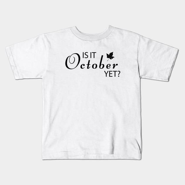 Fall Shirt, Funny Fall Graphic Tee, Is It October Yet Shirt, Pumpkin Spice Latte Shirt, Mom Fall Shirt, Teacher Fall Shirt, Graphic T Kids T-Shirt by Inspirit Designs